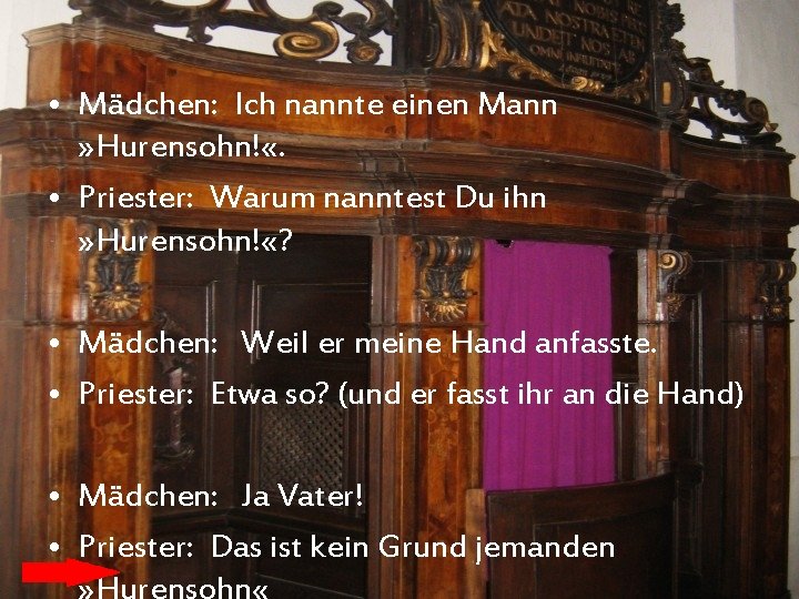  • Mädchen: Ich nannte einen Mann » Hurensohn! «. • Priester: Warum nanntest