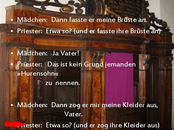  • Mädchen: Dann fasste er meine Brüste an. • Priester: Etwa so? (und