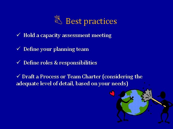  Best practices ü Hold a capacity assessment meeting ü Define your planning team
