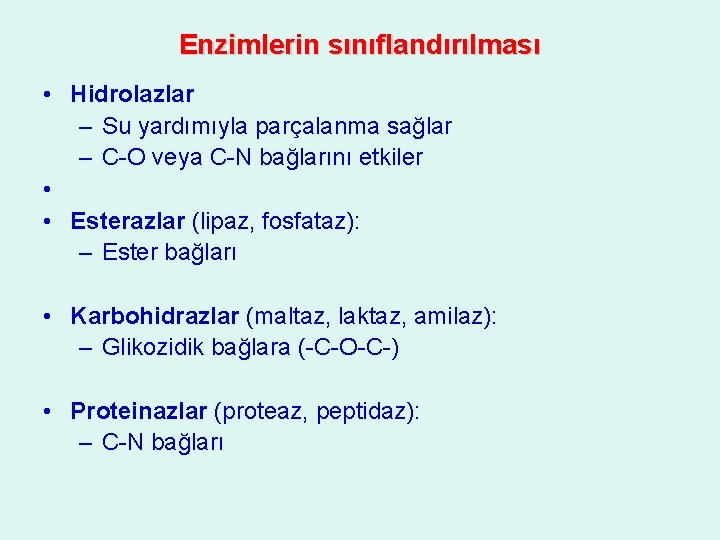 Enzimlerin sınıflandırılması • Hidrolazlar – Su yardımıyla parçalanma sağlar – C-O veya C-N bağlarını