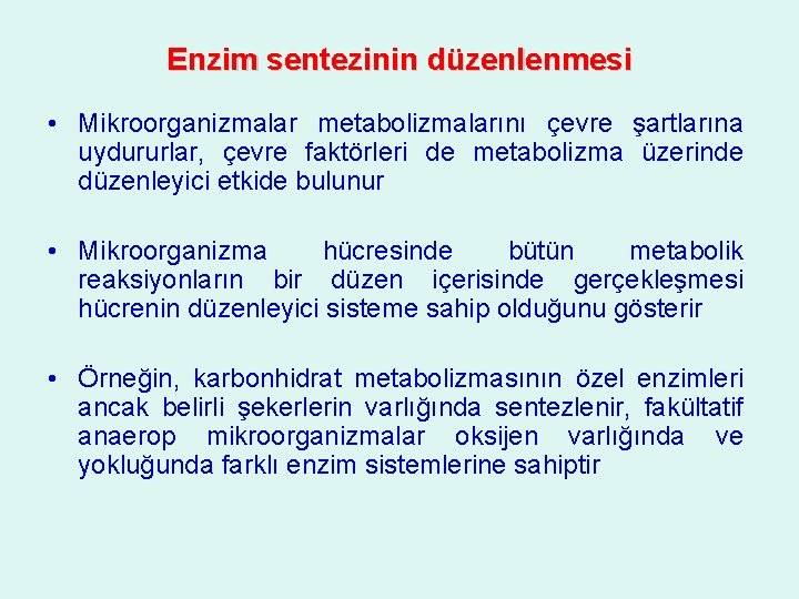 Enzim sentezinin düzenlenmesi • Mikroorganizmalar metabolizmalarını çevre şartlarına uydururlar, çevre faktörleri de metabolizma üzerinde