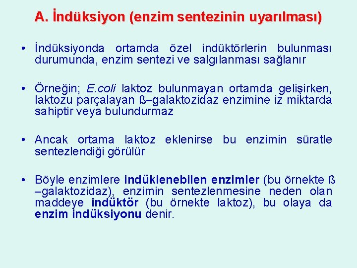 A. İndüksiyon (enzim sentezinin uyarılması) • İndüksiyonda ortamda özel indüktörlerin bulunması durumunda, enzim sentezi