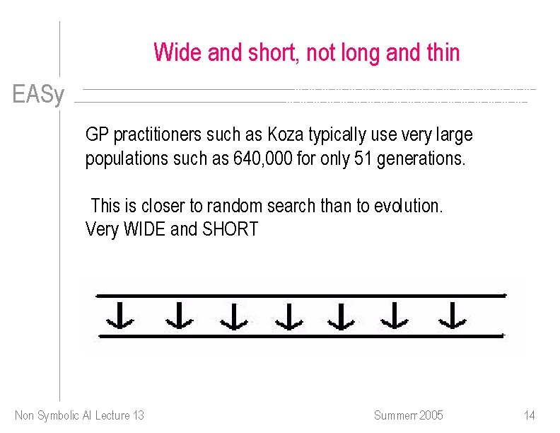 Wide and short, not long and thin EASy GP practitioners such as Koza typically