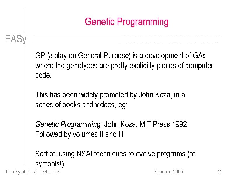 Genetic Programming EASy GP (a play on General Purpose) is a development of GAs