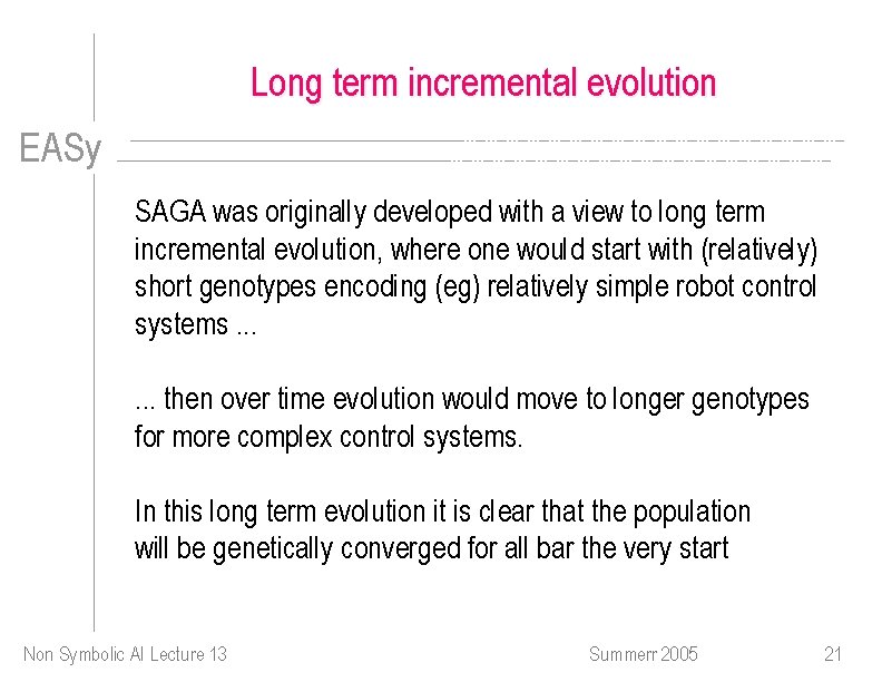 Long term incremental evolution EASy SAGA was originally developed with a view to long