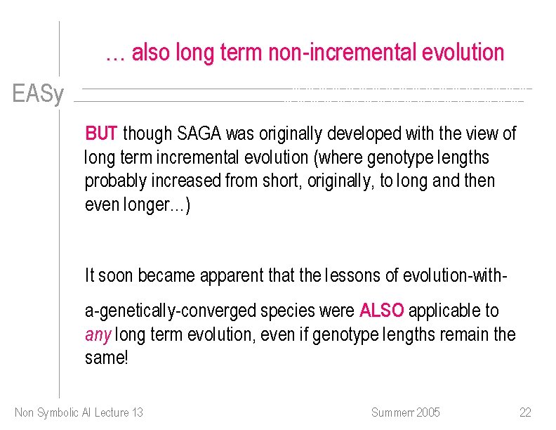 … also long term non-incremental evolution EASy BUT though SAGA was originally developed with
