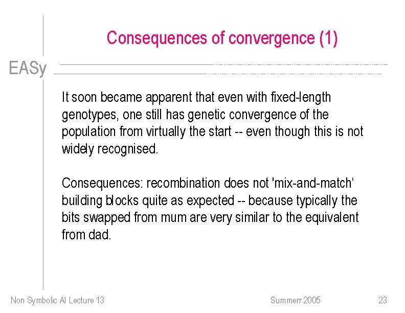 Consequences of convergence (1) EASy It soon became apparent that even with fixed-length genotypes,