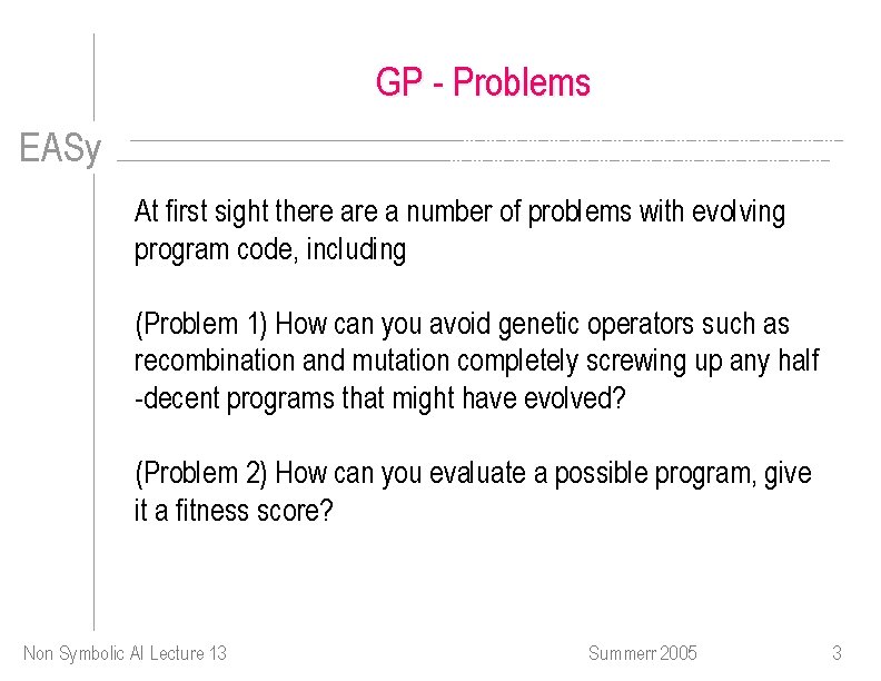 GP - Problems EASy At first sight there a number of problems with evolving