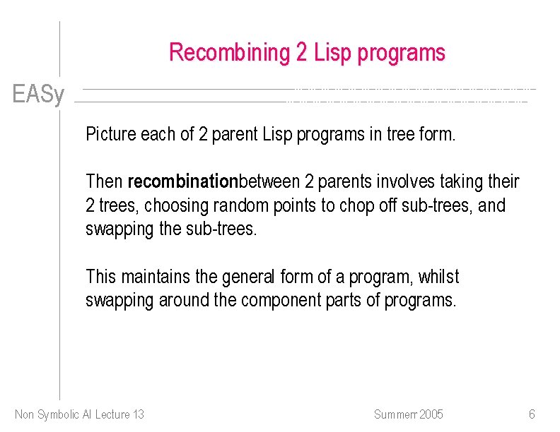 Recombining 2 Lisp programs EASy Picture each of 2 parent Lisp programs in tree