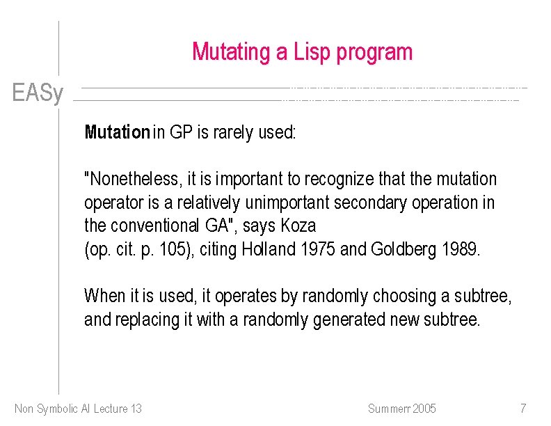Mutating a Lisp program EASy Mutation in GP is rarely used: "Nonetheless, it is