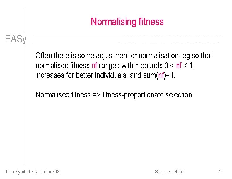 Normalising fitness EASy Often there is some adjustment or normalisation, eg so that normalised