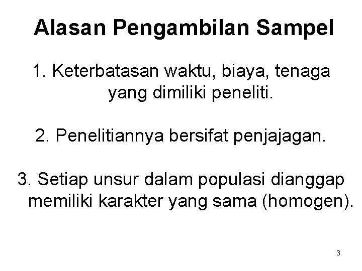 Alasan Pengambilan Sampel 1. Keterbatasan waktu, biaya, tenaga yang dimiliki peneliti. 2. Penelitiannya bersifat