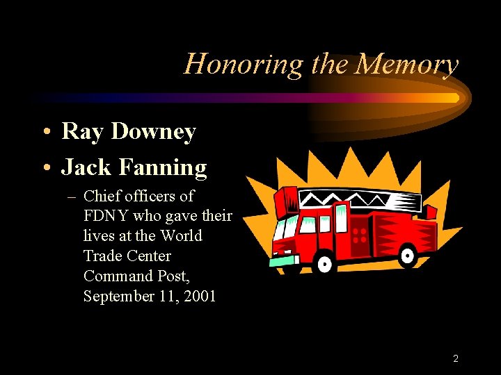 Honoring the Memory • Ray Downey • Jack Fanning – Chief officers of FDNY