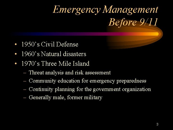 Emergency Management Before 9/11 • 1950’s Civil Defense • 1960’s Natural disasters • 1970’s