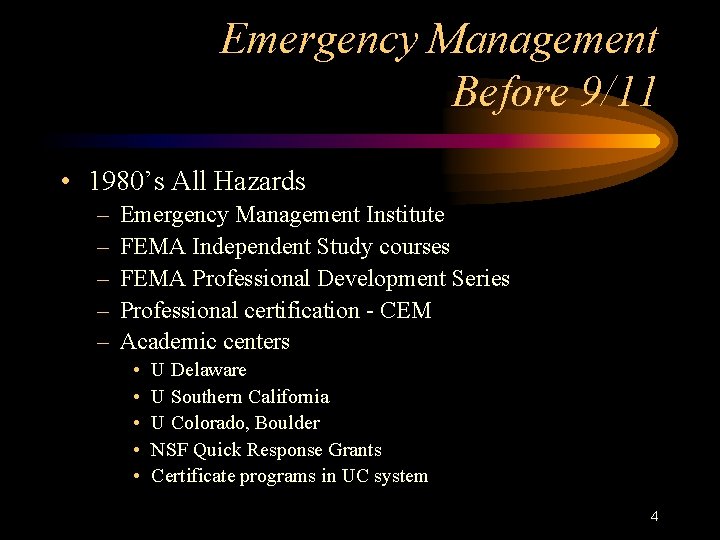 Emergency Management Before 9/11 • 1980’s All Hazards – – – Emergency Management Institute