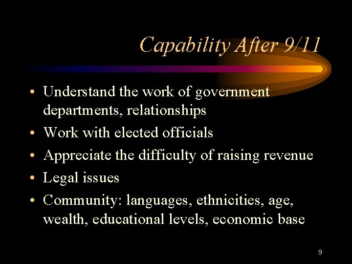 Capability After 9/11 • Understand the work of government departments, relationships • Work with