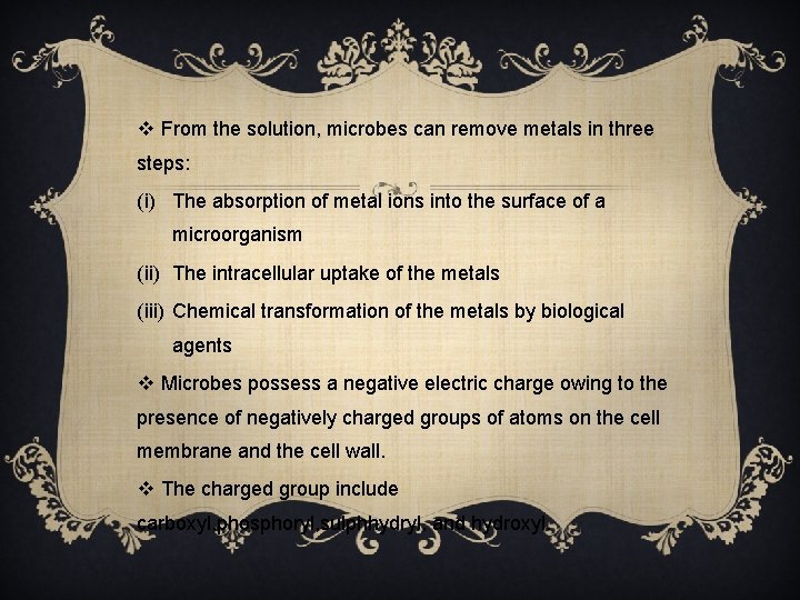 v From the solution, microbes can remove metals in three steps: (i) The absorption