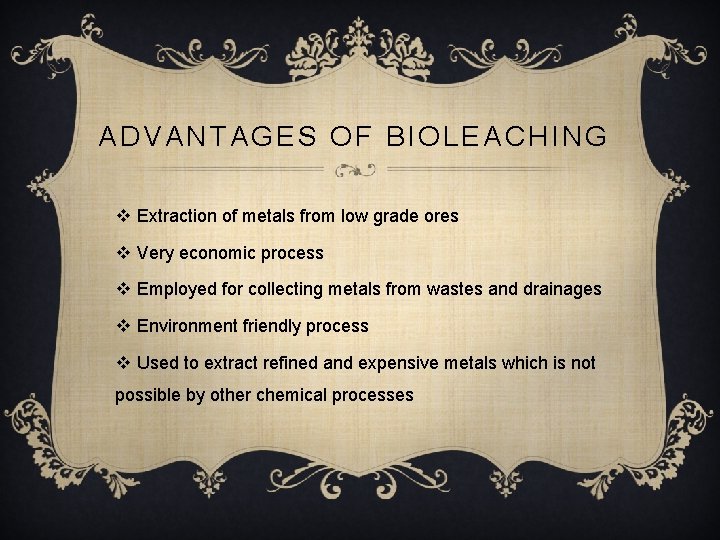 ADVANTAGES OF BIOLEACHING v Extraction of metals from low grade ores v Very economic