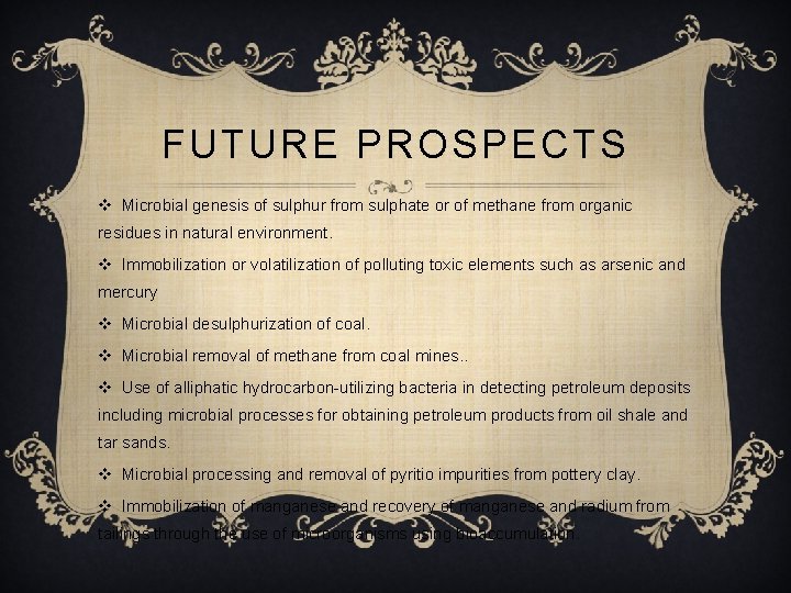 FUTURE PROSPECTS v Microbial genesis of sulphur from sulphate or of methane from organic