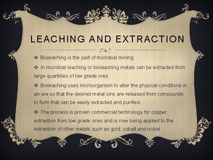 LEACHING AND EXTRACTION v Bioleaching is the part of microbial mining. v In microbial