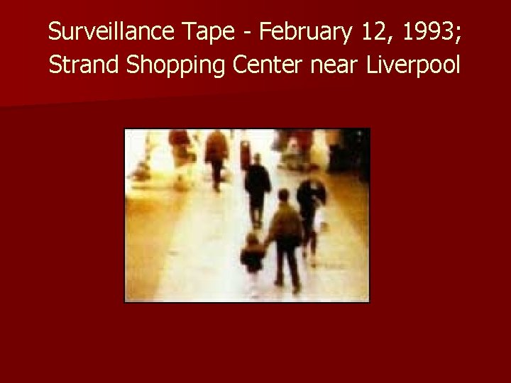 Surveillance Tape - February 12, 1993; Strand Shopping Center near Liverpool 