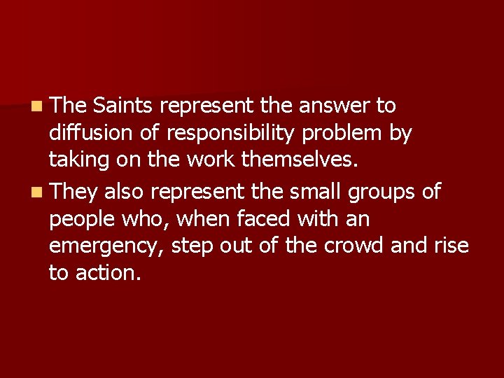 n The Saints represent the answer to diffusion of responsibility problem by taking on