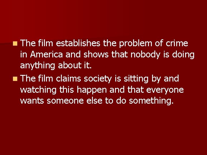 n The film establishes the problem of crime in America and shows that nobody