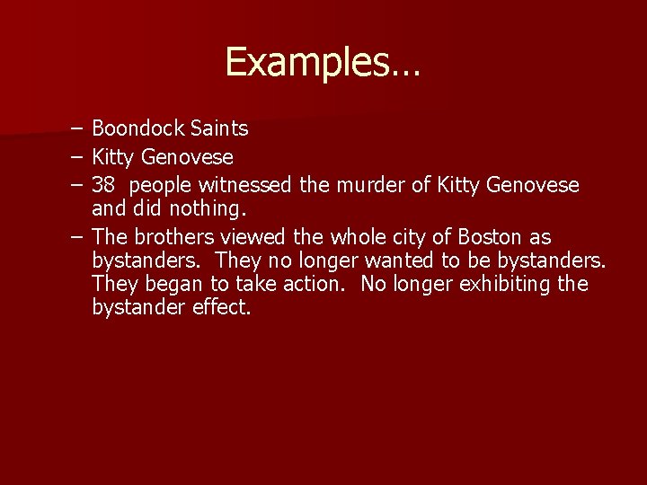 Examples… – – – Boondock Saints Kitty Genovese 38 people witnessed the murder of