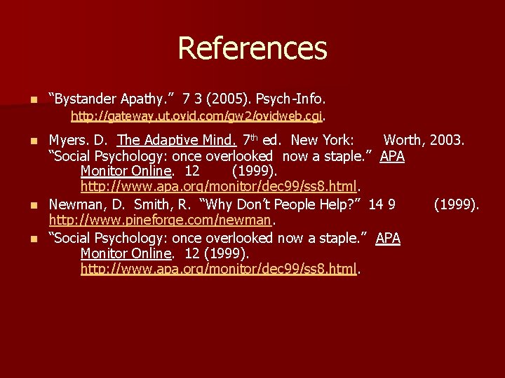 References n “Bystander Apathy. ” 7 3 (2005). Psych-Info. http: //gateway. ut. ovid. com/gw