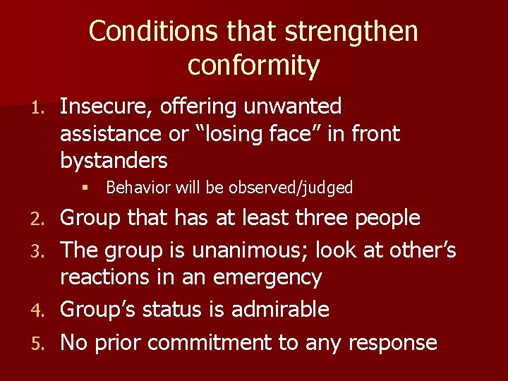 Conditions that strengthen conformity 1. Insecure, offering unwanted assistance or “losing face” in front