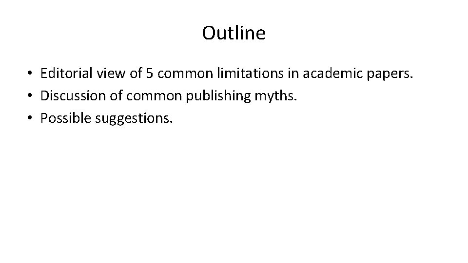 Outline • Editorial view of 5 common limitations in academic papers. • Discussion of