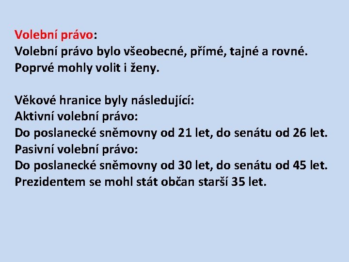 Volební právo: Volební právo bylo všeobecné, přímé, tajné a rovné. Poprvé mohly volit i