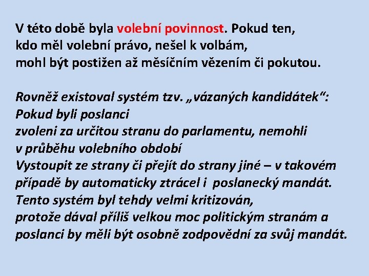 V této době byla volební povinnost. Pokud ten, kdo měl volební právo, nešel k