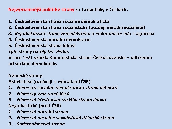 Nejvýznamnější politické strany za 1. republiky v Čechách: 1. Československá strana sociálně demokratická 2.