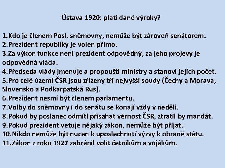 Ústava 1920: platí dané výroky? 1. Kdo je členem Posl. sněmovny, nemůže být zároveň