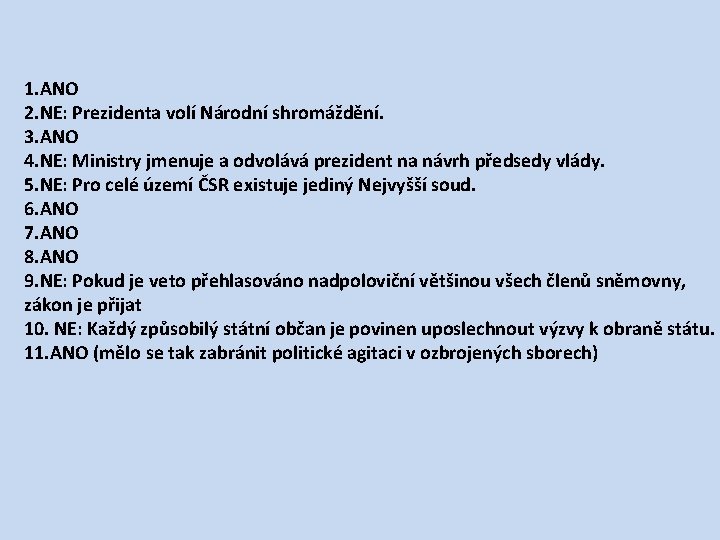 1. ANO 2. NE: Prezidenta volí Národní shromáždění. 3. ANO 4. NE: Ministry jmenuje