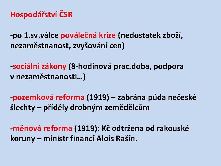 Hospodářství ČSR -po 1. sv. válce poválečná krize (nedostatek zboží, nezaměstnanost, zvyšování cen) -sociální