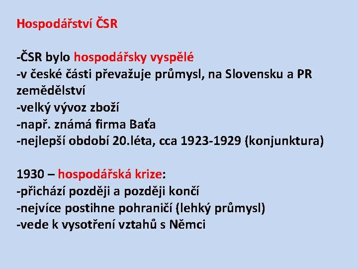 Hospodářství ČSR -ČSR bylo hospodářsky vyspělé -v české části převažuje průmysl, na Slovensku a