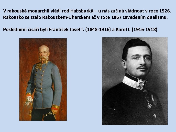 V rakouské monarchii vládl rod Habsburků – u nás začíná vládnout v roce 1526.