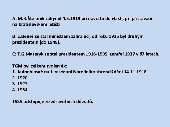 A: M. R. Štefánik zahynul 4. 5. 1919 při návratu do vlasti, přistávání na