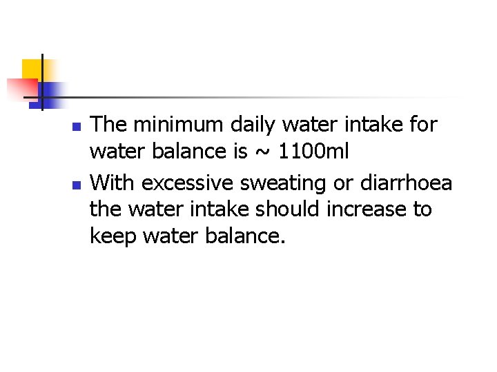 n n The minimum daily water intake for water balance is ~ 1100 ml