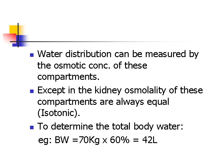 n n n Water distribution can be measured by the osmotic conc. of these