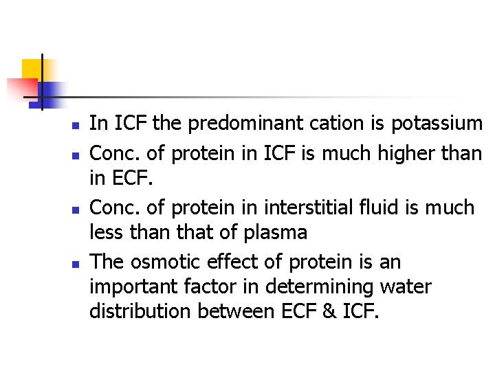 n n In ICF the predominant cation is potassium Conc. of protein in ICF