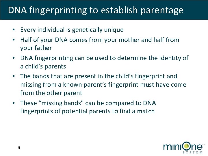 DNA fingerprinting to establish parentage • Every individual is genetically unique • Half of