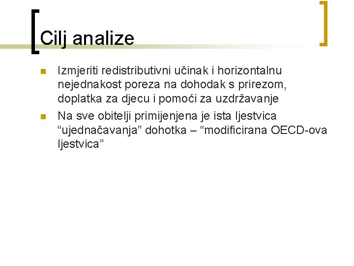 Cilj analize n n Izmjeriti redistributivni učinak i horizontalnu nejednakost poreza na dohodak s