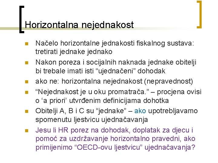 Horizontalna nejednakost n n n Načelo horizontalne jednakosti fiskalnog sustava: tretirati jednake jednako Nakon