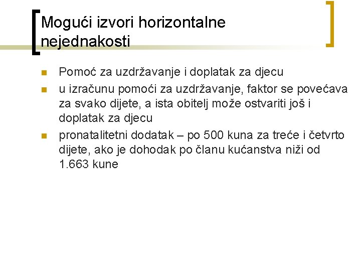 Mogući izvori horizontalne nejednakosti n n n Pomoć za uzdržavanje i doplatak za djecu