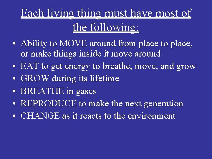 Each living thing must have most of the following: • Ability to MOVE around