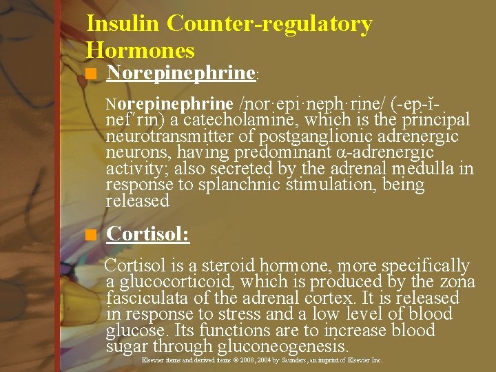 Insulin Counter-regulatory Hormones n Norepinephrine: Norepinephrine /nor·epi·neph·rine/ (-ep-ĭ- nef´rin) a catecholamine, which is the