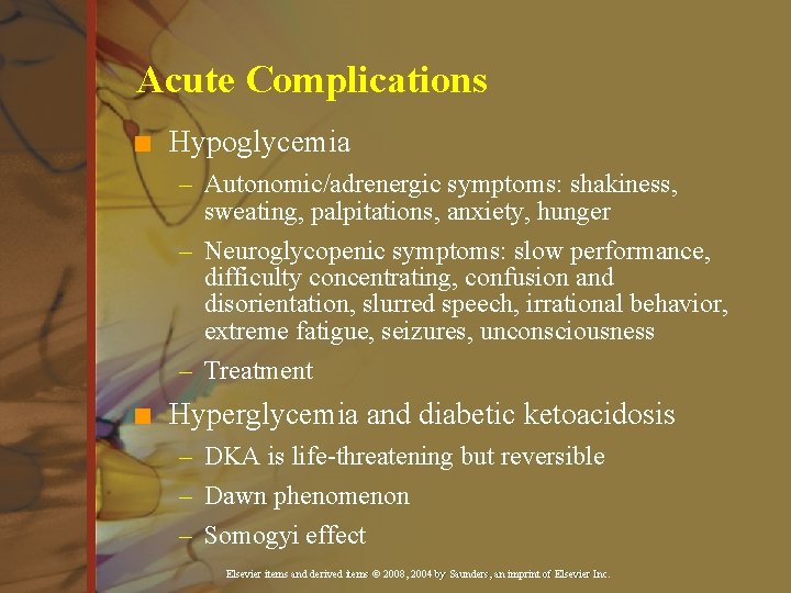 Acute Complications n Hypoglycemia – Autonomic/adrenergic symptoms: shakiness, sweating, palpitations, anxiety, hunger – Neuroglycopenic